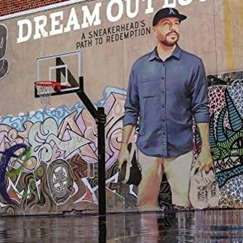 GET KINDLE PDF EBOOK EPUB Dream Out Loud: A Sneakerhead's Path to Redemption by  Rikki Mendias &  We