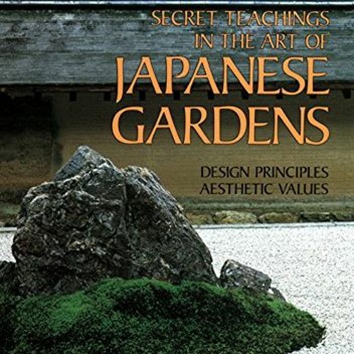 Stream [PDF] Read Secret Teachings in the Art of Japanese Gardens