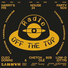 Off The Top Radio @ Harry's w/ Chetch & Low~d