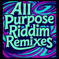 All Purpose Riddim Remixes - Bounty Killer, Alkaline, Masicka, Teejay, Sizzla, Capleton
