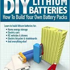 DIY Lithium Batteries: How to Build Your Own Battery PacksE.B.O.O.K.✔️ DIY Lithium Batteries: How to