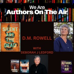 DM Rowell-SILENT ARE THE DEAD-with Deborah J Ledford Authors on the Air Ep 7