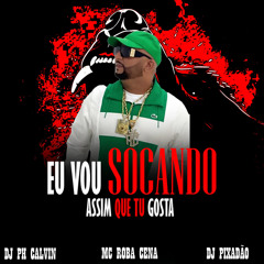 VOU SOCANDO ASSIM QUE TU GOSTA