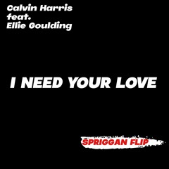 Calvin Harris feat. Ellie Goulding - I Need Your Love (SPRIGGAN FLIP)