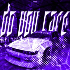 do you care (w/EMXTXXNPLAYA)