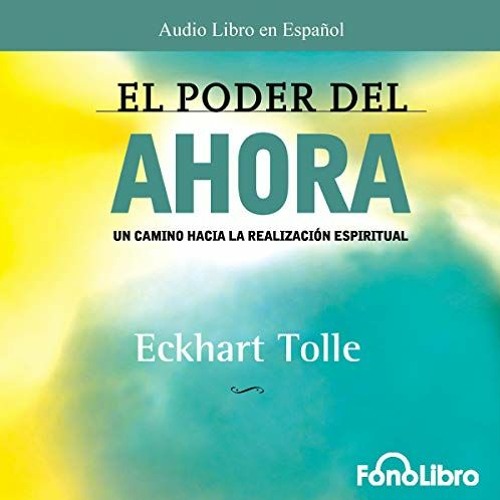 Stream El Poder Del Ahora, Audiolibro gratis 🎧 de Eckhart Tolle from El  Poder del Ahora | Listen online for free on SoundCloud