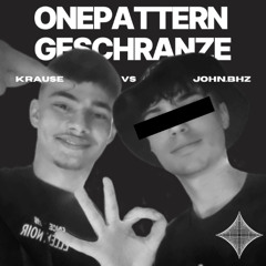 ONEPATTERN GESCHRANZE [KRAUSE vs. JOHN.BHZ]