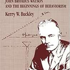 [Read] PDF 📮 Mechanical Man: John B. Watson and the Beginnings of Behaviorism by Ker