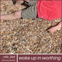 Woke Up In Worthing