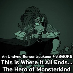 [Undertale AU][An Undyne Bergen + ASGORE] This is Where It All Ends... + The Hero Of Monsterkind
