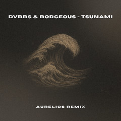 DVBBS & Borgeous - Tsunami (Aurelios Remix) [FREE DOWNLOAD] [REPOST]