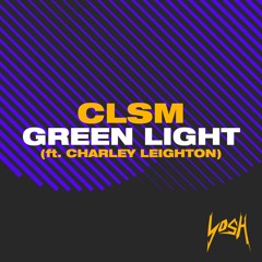 CLSM - Green Light (ft. Charley Leighton) [Ian K Remix]