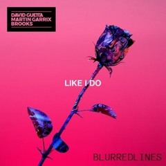 David Guetta, Martin Garrix & Brooks - Like I Do (BlurredLines Remix)
