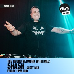 The Neuro Network with MEL - 5HA5H Guest Mix