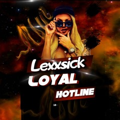 Lexxsick -  Loyal Hotline