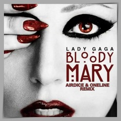 Lady Gaga - Bloody Mary (AIRDICE & ONELINE REMIX)