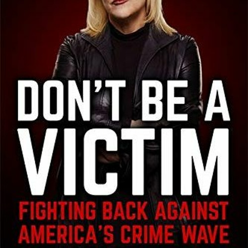 Read ❤️ PDF Don't Be a Victim: Fighting Back Against America's Crime Wave by  Nancy Grace &  Joh