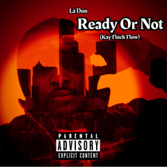 Ready Or Not (KAY FLOCK FLOW)