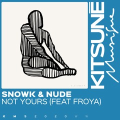 Snowk & Nude - Not Yours feat. Froya