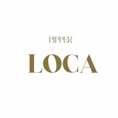LOCA - PIPPER (Prod by TOXIC STUDIOS)