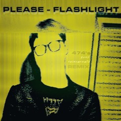 Please - Flashlight (474’s Punk Reincarnate REMIX)