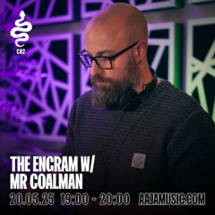 The ENGRAM w/ Mr Coalman - Aaja channel 2 - 20 05 25