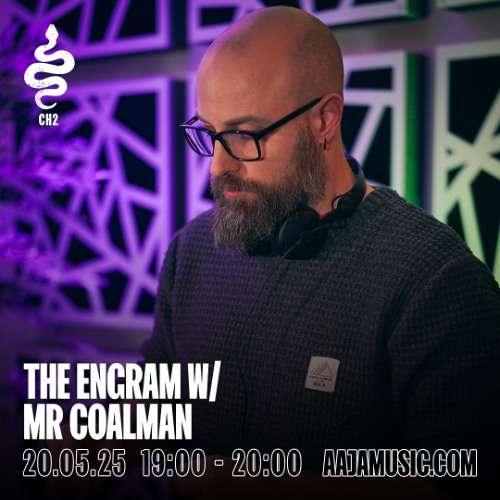 The ENGRAM w/ Mr Coalman - Aaja channel 2 - 20 05 25
