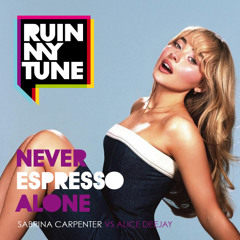 Never Espresso Alone (RUINMYTUNE MashUp)