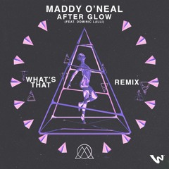 Maddy O'Neal feat. Dominic Lalli - After Glow (What's That Remix)