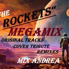 THE ROCKETS MEGAMIX ORIGINAL TRACKS, COVER TRIBUTE, REMIXES MIX ANDREA