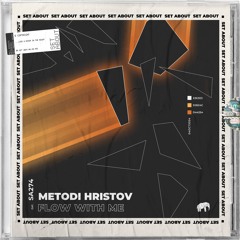 Metodi Hristov - Flow With Me (Original Mix) [SET ABOUT MUSIC]