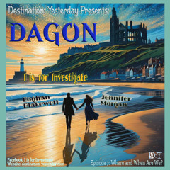 I is for Investigate: Dagon - Episode 7: "Where (and When) Are We?"