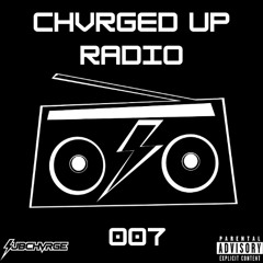 CHVRGED UP Radio Ep. 007 (12.3.25)