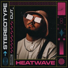 Stereotype, CUT_ - Heatwave