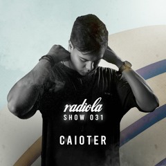 Radiola Show 031 - Caioter