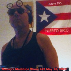 Manny'z Medicine Show #42 May 26, 2024'