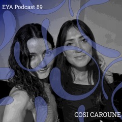 EYA RECORDS PODCAST 89 - COSI CAROUNE