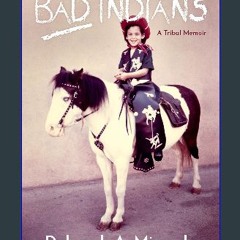 Ebook PDF  📕 Bad Indians (Expanded Edition): A Tribal Memoir Read online