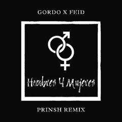 GORDO, Feid - Hombres Y Mujeres (PRINSH Remix)