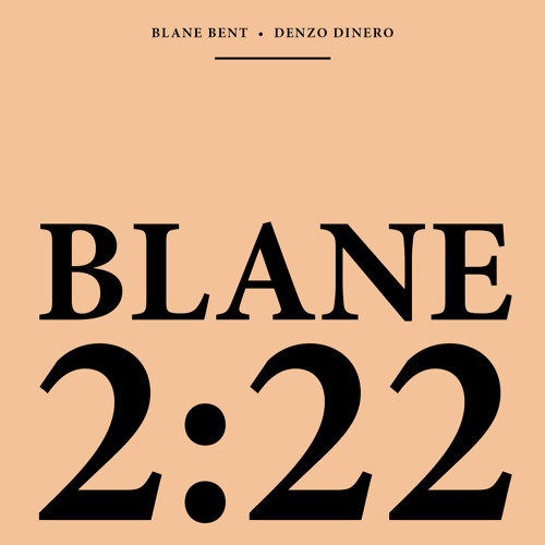 🕰Blane Bent - 2 : 2 2 (feat. Denzo Dinero)🕰