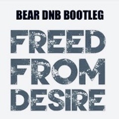 FREED FROM DESIRE (BEAR-DNB BOOTLEG)