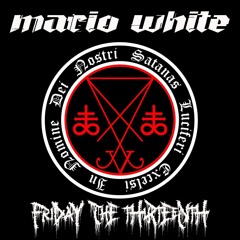 Mario White - Friday The Thirteenth