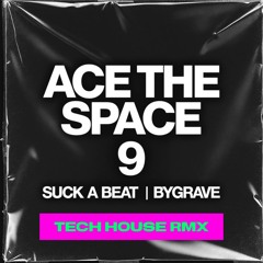 ACE THE SPACE 9/ BYGRAVE/ SUCK A BEAT TECH HOUSE RMX