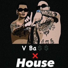 V BA$$ X HOUSE