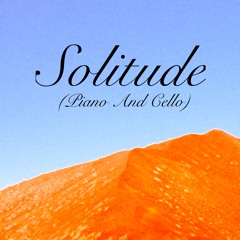 Solitude (Piano And Cello Version) [feat. El Chelista]