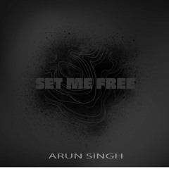 Set Me Free - Arun Singh