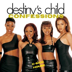 Destiny's Child - "Confessions" (C-Sick House Remix)