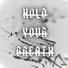 HOLD YOUR BREATH