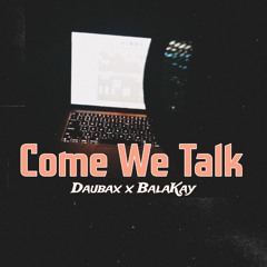 Daubax x BalaKay - Come We Talk (2023)
