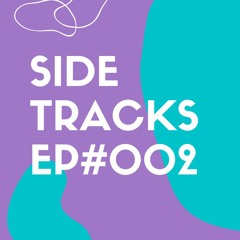 SIDETRACKS - EP#002
